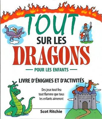 Couverture du livre « Tout sur les dragons ; livre d'énigmes et d'activités pour les enfants » de Scot Ritchie aux éditions Ada