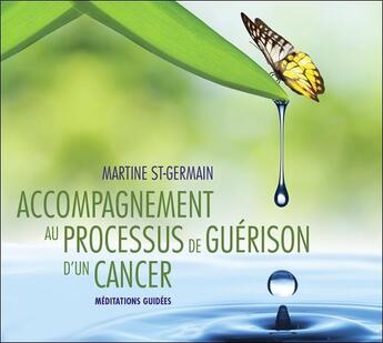 Couverture du livre « Accompagnement au processus de guérison d'un cancer ; méditations guidées » de Martine St-Germain aux éditions Ada