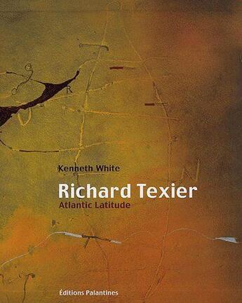 Couverture du livre « Richard Texier, atlantic latitude » de Kenneth White aux éditions Palantines