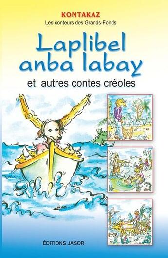 Couverture du livre « Laplibel anba labay et autres contes créoles » de Kontacaz aux éditions Jasor