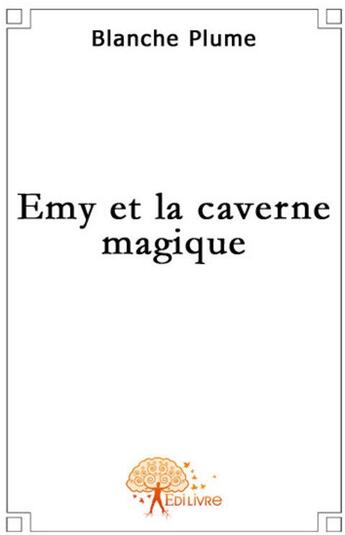 Couverture du livre « Emy et la caverne magique » de Blanche Plume aux éditions Edilivre