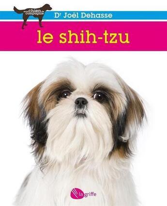 Couverture du livre « Le shih tzu » de Joel Dehasse aux éditions La Griffe