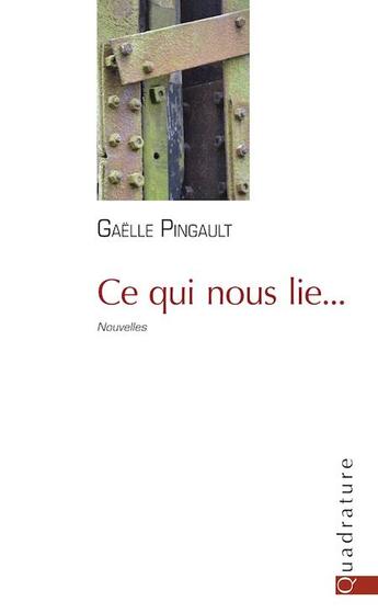 Couverture du livre « Ce qui nous lie... » de Gaelle Pingault aux éditions Quadrature