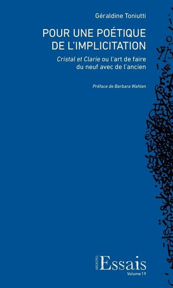 Couverture du livre « Pour une poétique de l'implicitation : Cristal et Clarie ou l'art de faire du neuf avec de l'ancien » de Géraldine Toniutti aux éditions Archipel Suisse