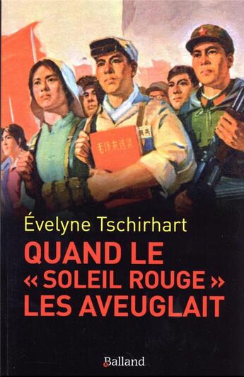 Couverture du livre « Quand le soleil rouge les aveuglait : la Chine entre hier et aujourd'hui » de Evelyne Tschirhart aux éditions Balland