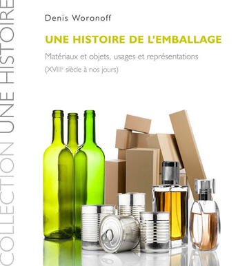 Couverture du livre « Une histoire de l'emballage ; matériaux et objets, usages et représentations (XVIIIe siècle à nos jours) » de Denis Woronoff aux éditions Ref2c