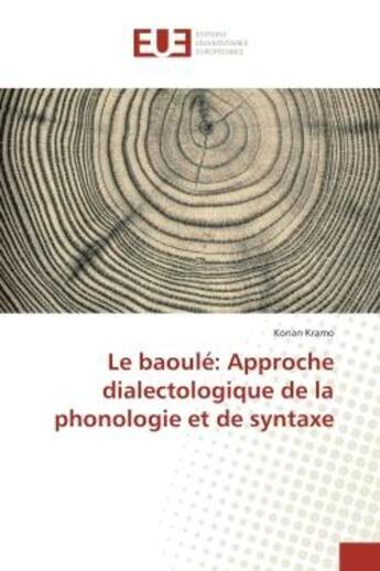 Couverture du livre « Le baoule: Approche dialectologique de la phonologie et de syntaxe » de Konan Kramo aux éditions Editions Universitaires Europeennes