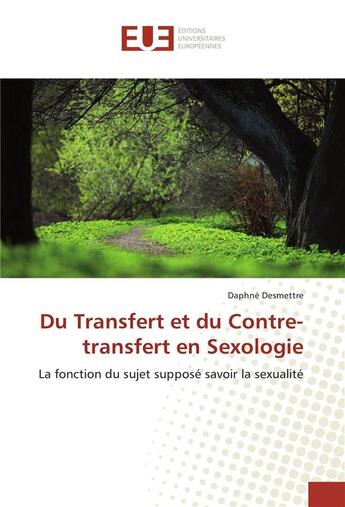 Couverture du livre « Du transfert et du contre-transfert en sexologie » de Desmettre Daphne aux éditions Editions Universitaires Europeennes