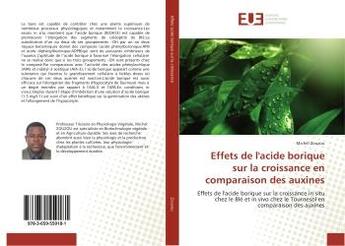 Couverture du livre « Effets de l'acide borique sur la croissance en comparaison des auxines : Effets de l'acide borique sur la croissance in situ chez le ble et in vivo chez le Tournesol » de Michel Zouzou aux éditions Editions Universitaires Europeennes