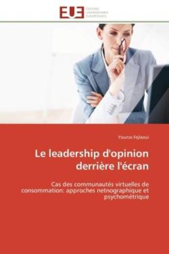 Couverture du livre « Le leadership d'opinion derriere l'ecran - cas des communautes virtuelles de consommation: approches » de Fejlaoui Younss aux éditions Editions Universitaires Europeennes