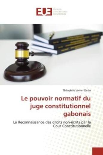 Couverture du livre « Le pouvoir normatif du juge constitutionnel gabonais - la reconnaissance des droits non-ecrits par l » de Ondo T V. aux éditions Editions Universitaires Europeennes