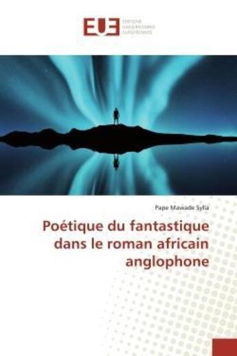 Couverture du livre « Poétique du fantastique dans le roman africain anglophone » de Pape Mawade Sylla aux éditions Editions Universitaires Europeennes