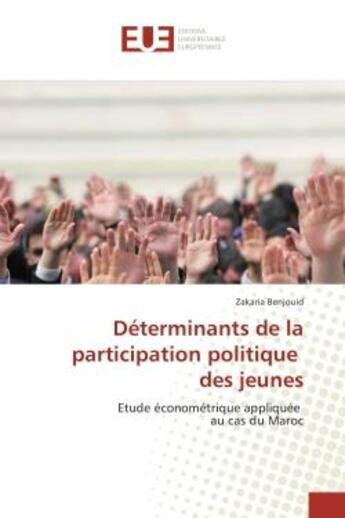 Couverture du livre « Determinants de la participation politique des jeunes - etude econometrique appliquee au cas du maro » de Benjouid Zakaria aux éditions Editions Universitaires Europeennes