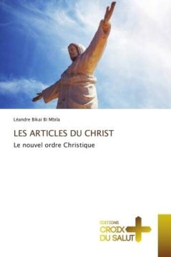 Couverture du livre « Les articles du christ - le nouvel ordre christique » de Bikai Bi Mbila L. aux éditions Croix Du Salut