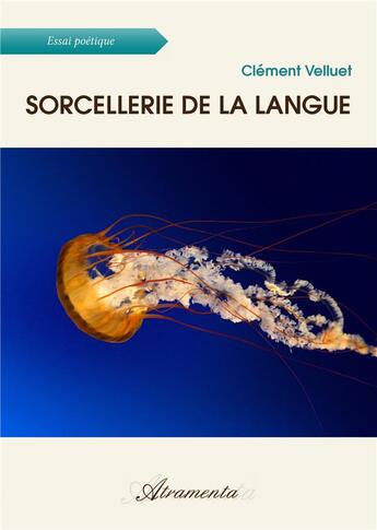 Couverture du livre « Sorcellerie de la langue » de Clément Velluet aux éditions Atramenta