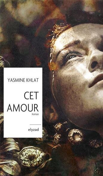 Couverture du livre « Cet amour » de Yasmine Khlat aux éditions Elyzad