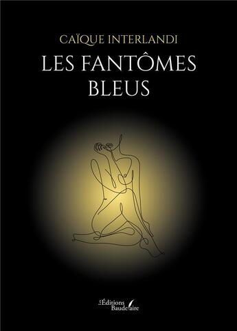 Couverture du livre « Les fantômes bleus » de Caique Interlandi aux éditions Baudelaire