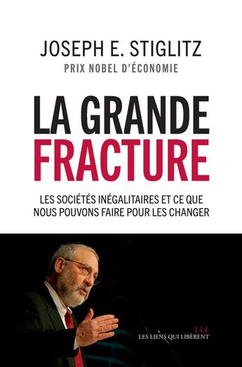 Couverture du livre « La grande fracture ; les sociétés inégalitaires et ce que nous pouvons faire pour les changer » de Joseph Eugene Stiglitz aux éditions Les Liens Qui Liberent