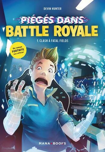 Couverture du livre « Fortnite - piégés dans battle royale Tome 1 : clash à Fatal Fields » de Devin Hunter aux éditions Mana Books