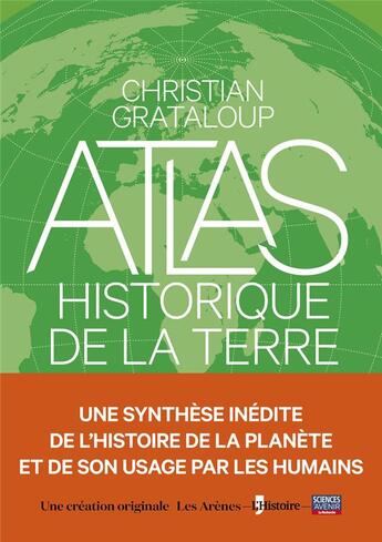 Couverture du livre « L'Atlas historique de la Terre » de Christian Grataloup aux éditions Les Arenes
