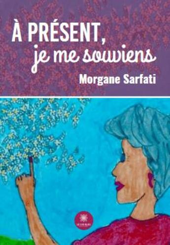 Couverture du livre « À présent, je me suoviens » de Morgane Sarfati aux éditions Le Lys Bleu