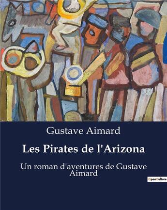 Couverture du livre « Les Pirates de l'Arizona : Un roman d'aventures de Gustave Aimard » de Gustave Aimard aux éditions Culturea