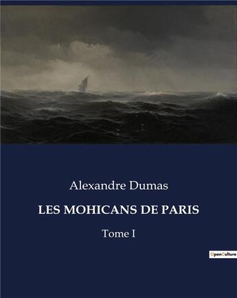 Couverture du livre « LES MOHICANS DE PARIS : Tome I » de Alexandre Dumas aux éditions Culturea