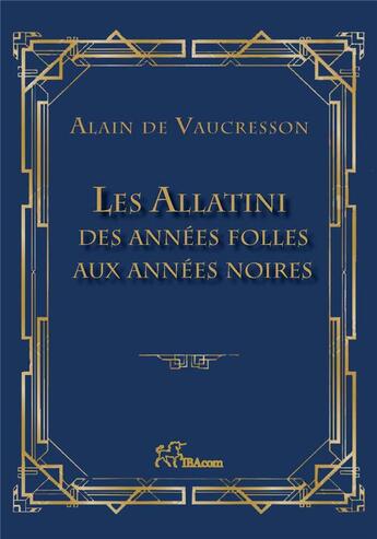 Couverture du livre « Les allatini - des annees folles aux annees noires » de De Vaucresson Alain aux éditions Ibacom