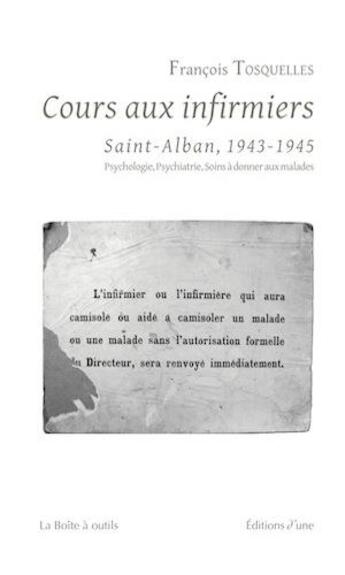 Couverture du livre « Cours aux infirmiers de Saint-Alban (1943-1945). Psychologie, psychiatrie, soins à donner aux malade » de F. Tosquelles aux éditions D'une