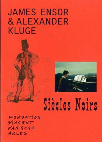 Couverture du livre « Siècles noirs ; James Ensor et Alexandre Kluge » de Julia Marchand aux éditions Fondation Vincent Van Gogh Arles