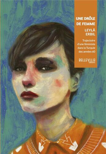 Couverture du livre « Une drôle de femme ; trajectoire d'une féministe dans la Turquie des années 60 » de Leyla Erbil aux éditions Belleville