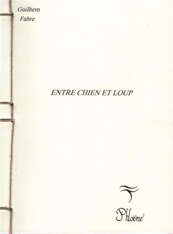 Couverture du livre « Entre Chien : Entre Chien et Loup » de Guilhem Fabre aux éditions Phloeme