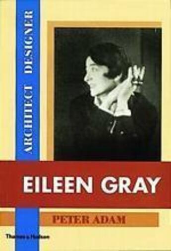 Couverture du livre « Eileen gray architect / designer: a biography » de Peter Adam aux éditions Thames & Hudson