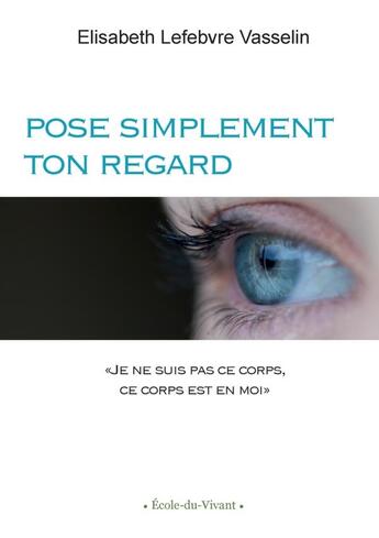 Couverture du livre « Pose simplement ton REGARD » de Elisabeth Lefebvre Vasselin aux éditions Lulu