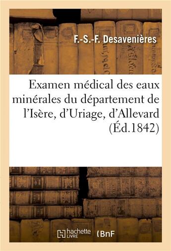 Couverture du livre « Examen médical des eaux minérales du département de l'Isère, d'Uriage, d'Allevard » de Desavenieres aux éditions Hachette Bnf
