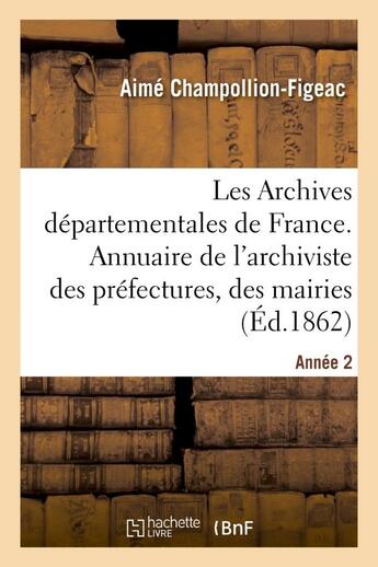 Couverture du livre « Les archives departementales de france. annee 2 - . annuaire de l'archiviste des prefectures, des ma » de Champollion-Figeac A aux éditions Hachette Bnf