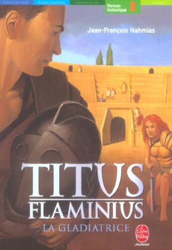 Couverture du livre « Titus flaminius - tome 2 - la gladiatrice » de Nahmias-J.F aux éditions Le Livre De Poche Jeunesse