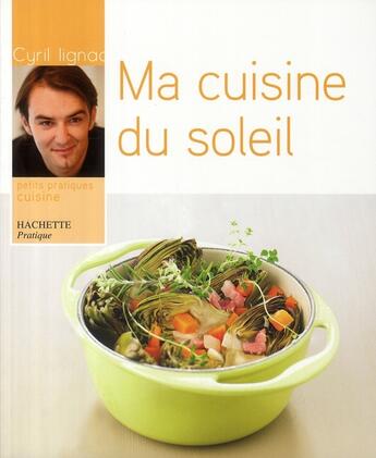 Couverture du livre « Ma cuisine du soleil » de Cyril Lignac aux éditions Hachette Pratique