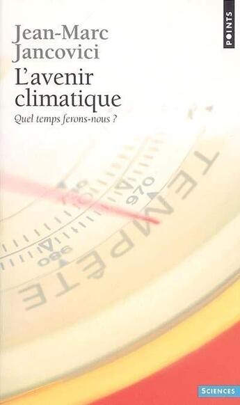 Couverture du livre « L'avenir climatique ; quel temps ferons-nous ? » de Jean-Marc Jancovici aux éditions Points
