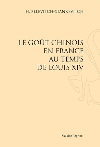 Couverture du livre « Le goût chinois en France au temps de Louis XIV » de H. Belevitch-Stankevitch aux éditions Slatkine Reprints
