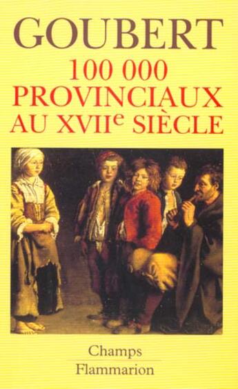 Couverture du livre « 100 000 provinciaux au XVIIe siècle : Beauvais et le Beauvaisis de 1600 à 1730 » de Pierre Goubert aux éditions Flammarion