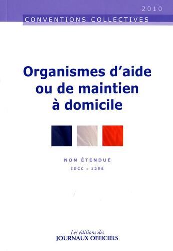 Couverture du livre « Organismes d'aide ou de maintien à domicile ; IDCC 1258 » de  aux éditions Direction Des Journaux Officiels