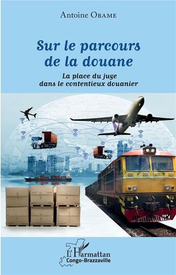 Couverture du livre « Sur le parcours de la douane : la place du juge dans le contentieux douanier » de Antoine Obame aux éditions L'harmattan