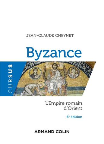 Couverture du livre « Byzance : l'Empire romain d'Orient (6e édition) » de Jean-Claude Cheynet aux éditions Armand Colin