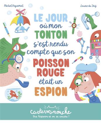 Couverture du livre « Le jour où mon tonton s'est rendu compte que son poisson rouge était un espion » de Michel Piquemal et Laure Du Fay aux éditions Casterman