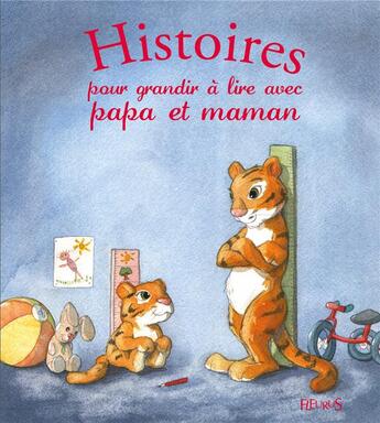 Couverture du livre « Histoires pour grandir à lire avec papa et maman » de Maelle Cheval et Quentin Greban et Elen Lescoat et Ghislaine Biondi aux éditions Fleurus