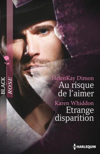 Couverture du livre « Au risque de l'aimer ; étrange disparition » de Karen Whiddon et Helenkay Dimon aux éditions Harlequin