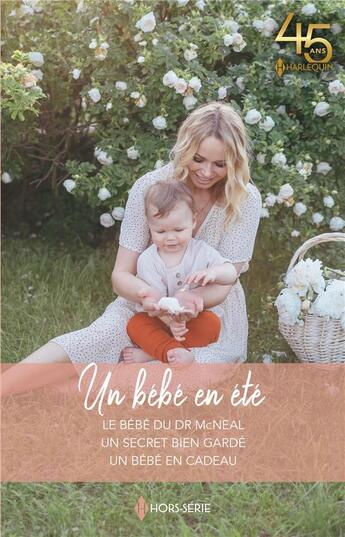 Couverture du livre « Un bébé en été : le bébé du Dr McNeal, un secret bien gardé, un bébé en cadeau » de Leah Martyn et Raye Morgan et Laura Iding aux éditions Harlequin