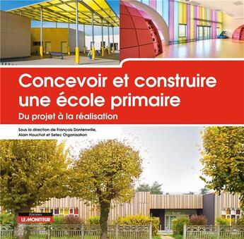 Couverture du livre « CONCEVOIR ET CONSTRUIRE : une école primaire, du projet à la réalisation » de Francois Dontenwille et Sylvie Antonin aux éditions Le Moniteur