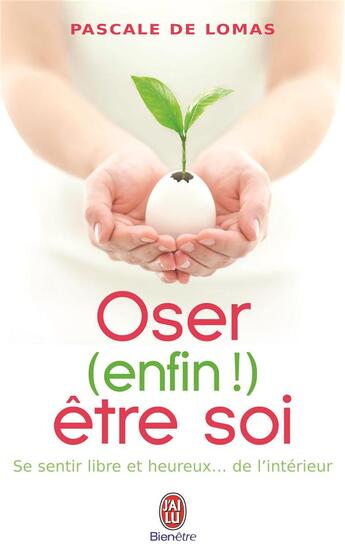 Couverture du livre « Oser (enfin !) être soi » de Pascale De Lomas aux éditions J'ai Lu